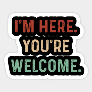 Vintage I'm here you're Welcome Funny Saying Sarcasm Humor Sticker